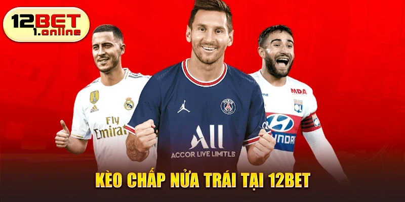 Kèo chấp nửa trái tại 12Bet
