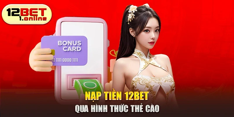 Nạp tiền 12Bet qua hình thức thẻ cào