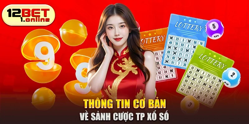 Thông tin cơ bản về sảnh cược TP Xổ Số